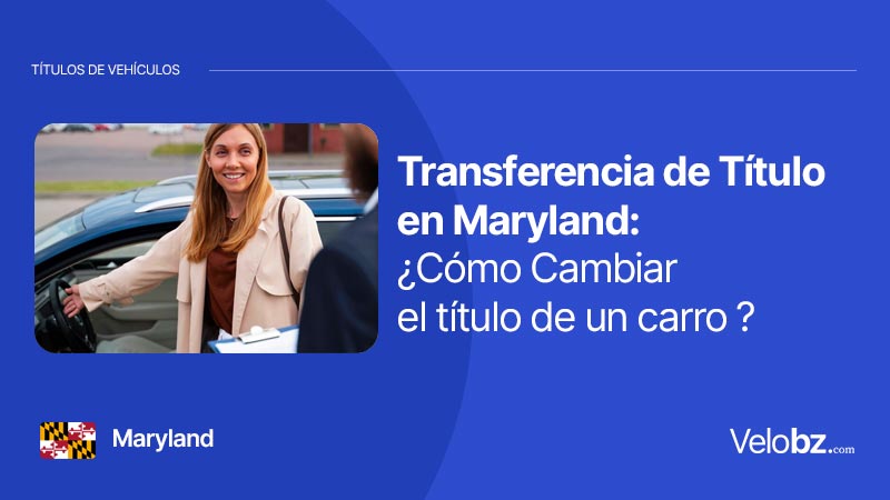 Transferencia de Título en Maryland: ¿Cómo Cambiar el título de un carro ?